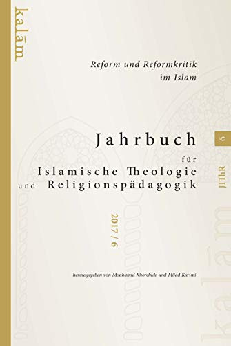 Jahrbuch für Islamische Theologie und Religionspädagogik 6/2017 (Jahrbuch für Islamische Theologie und Relgionspädagogik): Reform und Reformkritik im Islam