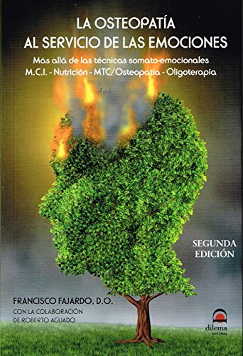 LA OSTEOPATÍA AL SERVICIO DE LAS EMOCIONES (2ª ED): Más allá de las técnicas somato-emocionales. M.C.I. – Nutrición – MTC/Osteopatía - Oligoterapia