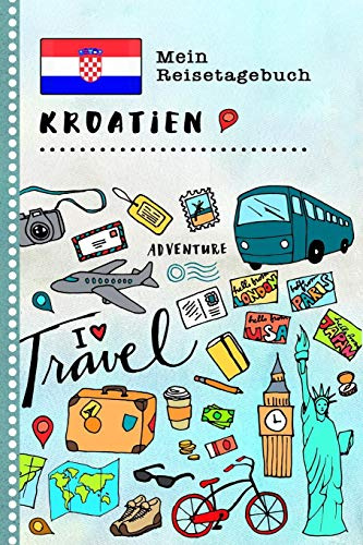 Kroatien Mein Reisetagebuch: Kinder Reise Aktivitätsbuch zum Ausfüllen, Eintragen, Malen, Einkleben A5 - Ferien unterwegs Tagebuch zum Selberschreiben - Urlaubstagebuch Journal für Mädchen, Jungen