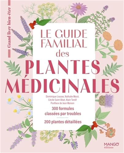 Le guide familial des plantes médicinales: 300 formules classées par troubles, 200 plantes détaillées (GRAND LIVRE BIEN-ETRE)
