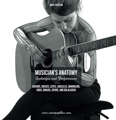 MUSICIAN’S ANATOMY: GUITARS, BASSES, LUTES, UKULELES, MANDOLINS, OUDS, BANJOS, SITARS, AND BALALAIKAS