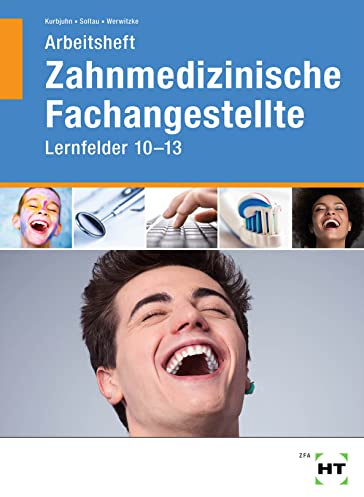 Arbeitsheft Zahnmedizinische Fachangestellte: Lernfelder 10 - 13