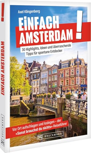 Einfach Amsterdam!: 30 Highlights, Ideen und überraschende Tipps – Amsterdam völlig stressfrei entdecken.