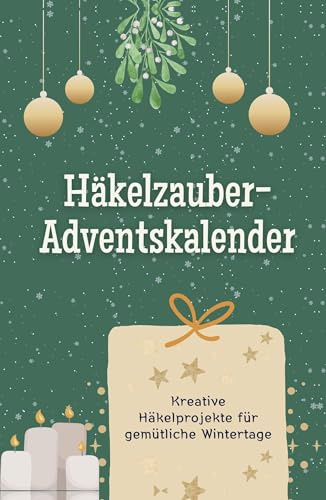 Weihnachtlich häkeln-Adventskalender: Kreative Häkelprojekte für gemütliche Wintertage. Hochwertige Hardcover-Ausgabe - das perfekte Geschenk