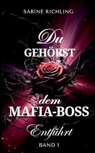 Du gehörst dem Mafia-Boss - Entführt Band 1: Spicy DARK ROMANCE voller prickelnder Momente