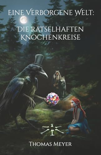 Eine Verborgene Welt: Die rätselhaften Knochenkreise: Eine mystische Ermittlung