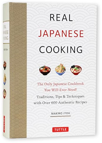 Real Japanese Cooking: Traditions, Tips & Techniques with Over 600 Authentic Recipes