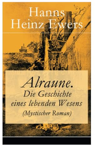Alraune. Die Geschichte eines lebenden Wesens (Mystischer Roman) (German Edition)