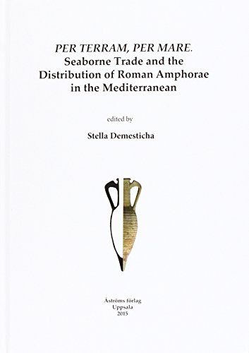 Per Terram, Per Mare: Seaborne Trade and the Distribution of Roman Amphorae in the Mediterranean (Studies in Mediterranean Archaeology and Literature, PB 180)