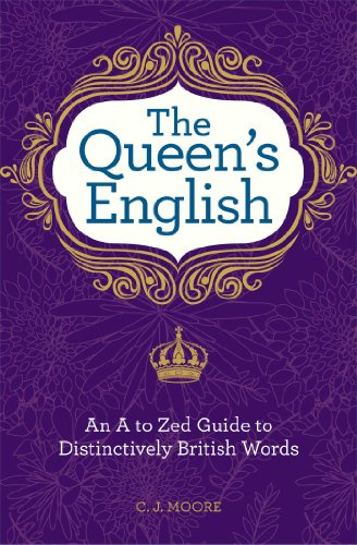 The Queen's English: An A to Zed Guide To Distinctively British Words
