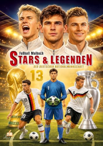 Fußball-Malbuch STARS & LEGENDEN der deutschen Nationalmannschaft ab 6 Jahren mit 50 Motiven zum Ausmalen - ohne Spielersteckbrief: Von den ... zu den heutigen Champions (Sport Malbücher)