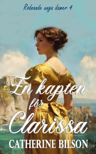 En kapten för Clarissa: En äventyrlig regencyroman om en upprorisk dam och en modig kapten