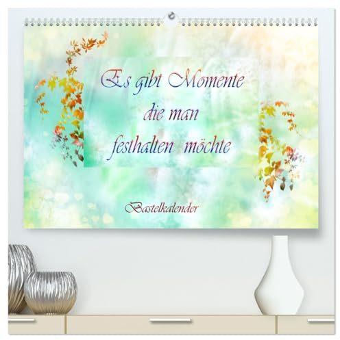 Es gibt Momente die man festhalten möchte (hochwertiger Premium Wandkalender 2026 DIN A2 quer), Kunstdruck in Hochglanz: Bastelkalender zu ... Ihre besonderen Erinnerungen (CALVENDO Kunst)