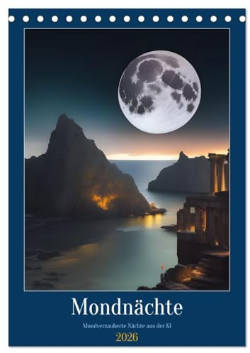 Mondnächte- Mondverzauberte Nächte aus der KI (Tischkalender 2026 DIN A5 hoch), CALVENDO Monatskalender: Mystischer Vollmond zum Träumen (CALVENDO Natur)