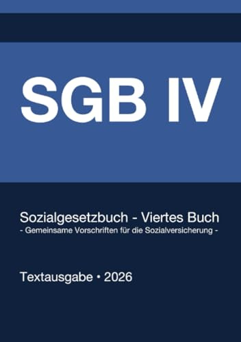 SGB 4 - Sozialgesetzbuch (SGB) Viertes Buch (IV) Gemeinsame Vorschriften für die Sozialversicherung (Deutschland) 2026: Vollständiger Gesetzestext in ... • Ohne Kommentare • Systematisch gegliedert