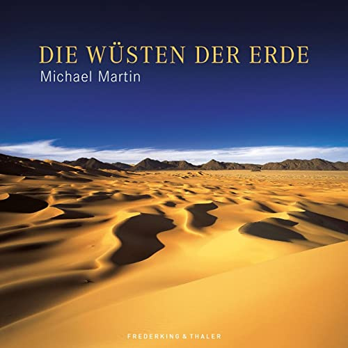 Bildband Die Wüsten der Erde - Umfassender und ausführlicher Band mit sämtlichen Wüsten in Afrika, Australien, Asien, Nord- und Südamerika auf 372 ... ... Fotobildbände. Vorw. v. Michael Asher