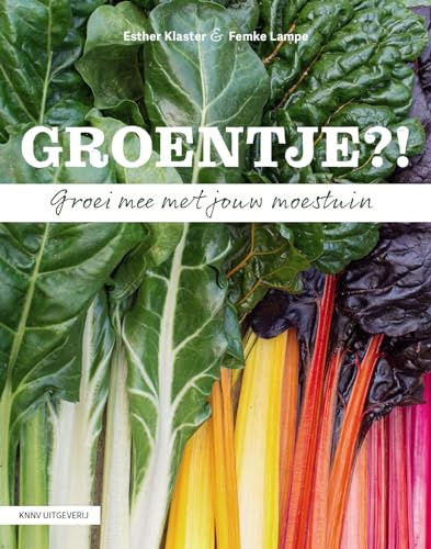 Groentje?!: groei mee met jouw moestuin