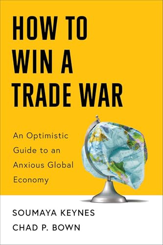 How to Win a Trade War: An Optimistic Guide to an Anxious Global Economy