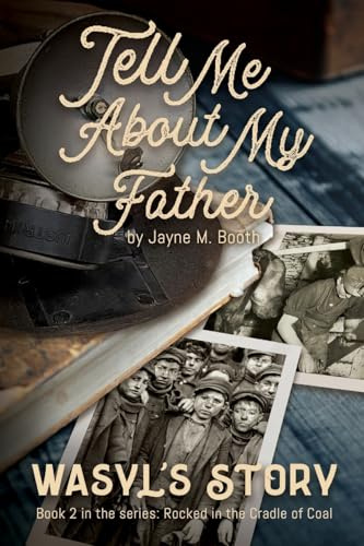 Tell Me About My Father: Wasyl's Story (Rocked in the Cradle of Coal series)