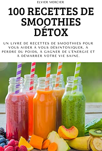 100 RECETTES DE SMOOTHIES DÉTOX