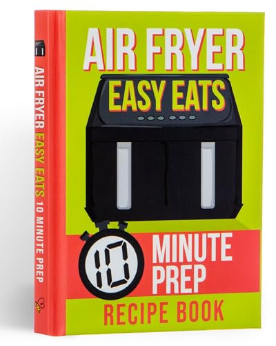 Air Fryer Easy Eats Recipe Book: 10 Minute Prep
