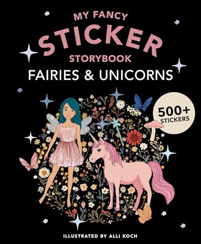 My Fancy Sticker Storybook: Fairies and Unicorns: 500+ Reusable Dress-Up Sticker Book for Kids (Sticker Activity Book Series)
