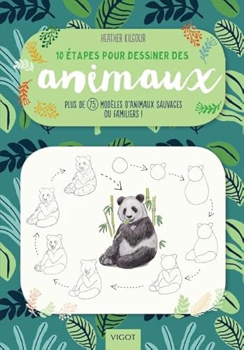 10 étapes pour dessiner des animaux: Plus de 75 modèles d'animaux sauvages ou familiers !