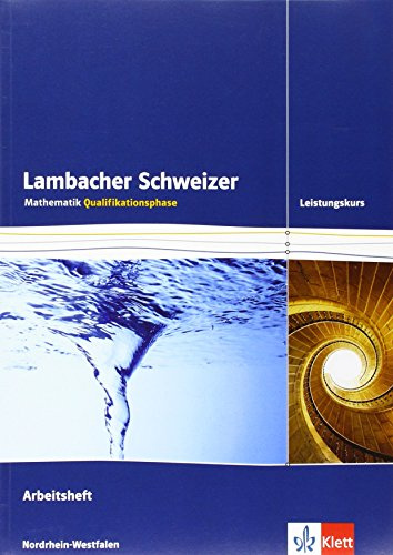 Lambacher Schweizer. Qualifikationsphase. Arbeitsheft plus Lösungen Leistungskurs. Nordrhein-Westfalen: Arbeitsheft plus Lösungen Klassen 11/12 oder 12/13