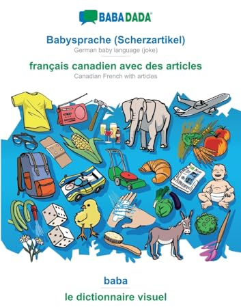 Babysprache (Scherzartikel) - français canadien avec des articles, baba: BABADADA German baby language (joke) - Canadian French with articles, visual dictionary (German Edition)