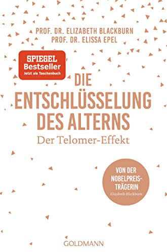 Die Entschlüsselung des Alterns: Der Telomer-Effekt - Von der Nobelpreisträgerin Elizabeth Blackburn
