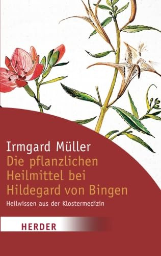 Die pflanzlichen Heilmittel bei Hildegard von Bingen: Heilwissen aus der Klostermedizin (HERDER spektrum)