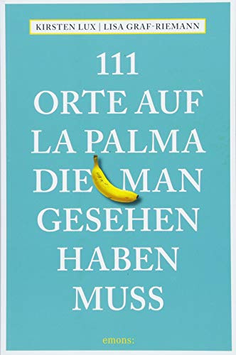 111 Orte auf La Palma, die man gesehen haben muss: Reiseführer