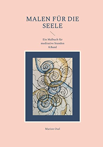 Malen für die Seele: Ein Malbuch für meditative Stunden 8. Band