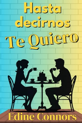 Hasta decirnos Te Quiero: Un Friends to lovers en el que saborear las segundas oportunidades: 1 (Café Morgan)