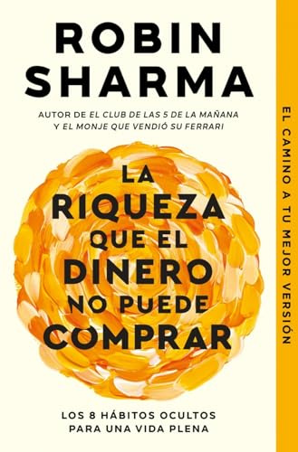 La riqueza que el dinero no puede comprar: Los 8 hábitos ocultos para una vida plena (Best Seller)
