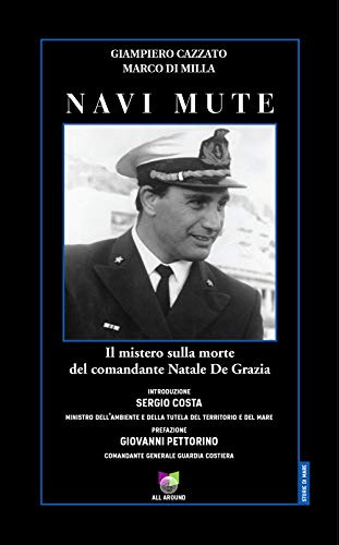 Navi mute. Il mistero sulla morte del comandante Natale De Grazia (Storie di mare)