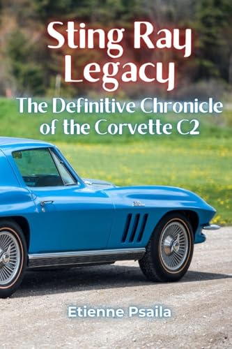 Sting Ray Legacy: The Definitive Chronicle of the Corvette C2