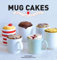 Mug Cakes: Ready in Five Minutes in the Microwave: Ready in 5 Minutes in the Microwave