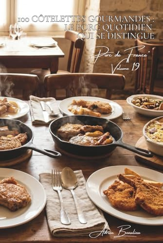 100 côtelettes gourmandes : le porc quotidien qui se distingue: Farcies, gratinées, en sauce... la côtelette sort de l'ordinaire