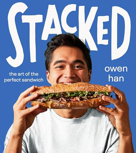 Stacked: The Art of the Perfect Sandwich ― TikTok Sensation Owen Han's Cookbook of Tacos, Wraps, and Burgers