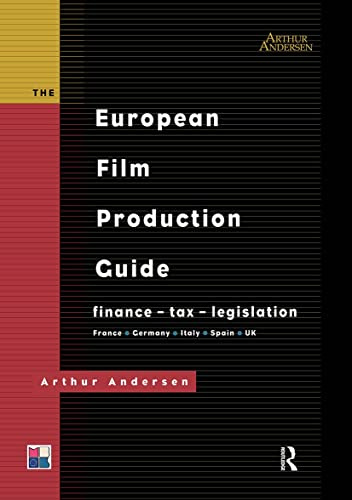 The European Film Production Guide: Finance - Tax - Legislation France - Germany - Italy - Spain - UK (Blueprint)