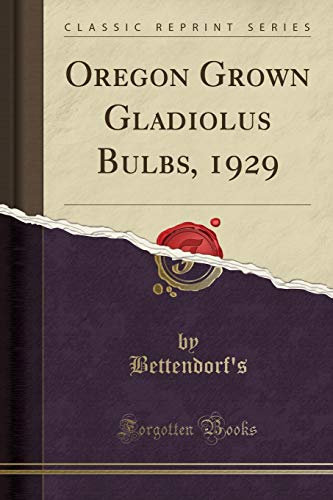 Oregon Grown Gladiolus Bulbs, 1929 (Classic Reprint)