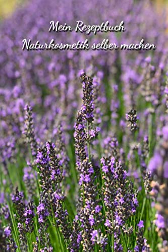 Mein Rezeptbuch - Naturkosmetik selber machen: Das Notizbuch für deine besondere Rezeptesammlung deiner selbstgemachte Kosmetik und natürliche ... für 104 Rezepte - zum selber schreiben -