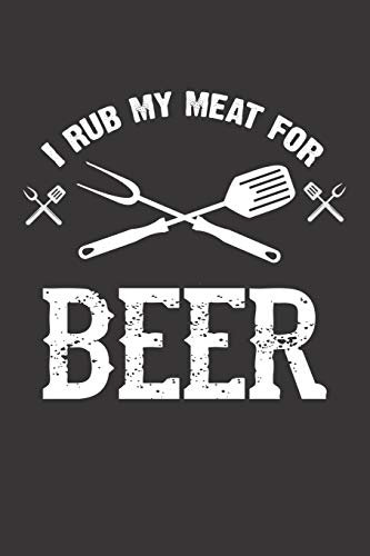 Mein Grillbuch: ♦ deine eigenen Grillrezepte auf einen Blick ♦ Vorausgefülltes Grillprotokoll für deine eigenen Rezepte und Fleisch-Kreationen ♦ ... Format ♦ Motiv: Rub my meat for beer 2