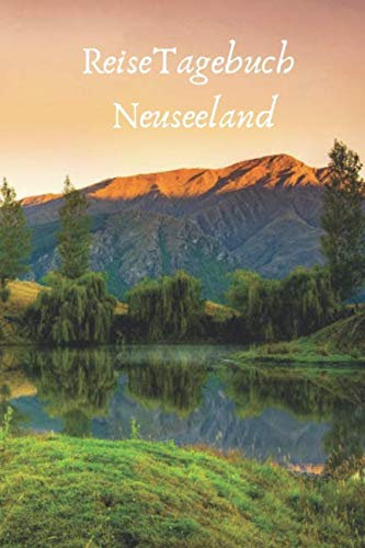 Reisetagebuch Neuseeland: Mein Neuseeland Reise Journal für den ultimativen Neuseeland Trip