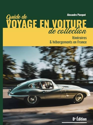Guide de voyages en voiture de collection: Itinéraires et hébergements en France