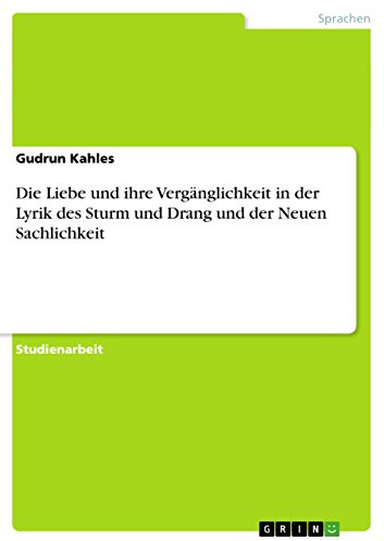 Die Liebe und ihre Vergänglichkeit in der Lyrik des Sturm und Drang und der Neuen Sachlichkeit
