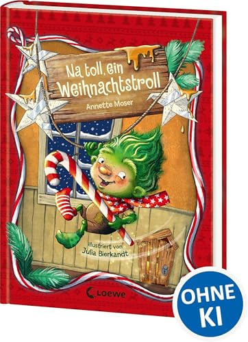 Na toll, ein Weihnachtstroll (Band 1): Troll Rübli möchte ein Weihnachtswichtel sein! - Eine freche und warmherzige Weihnachtsgeschichte in 24 Kapiteln über das Anderssein für die ganze Familie