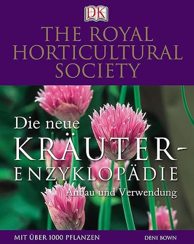 Die neue Kräuter-Enzyklopädie: Anbau und Verwendung: Anbau und Verwendung. Mit über 1000 Pflanzen