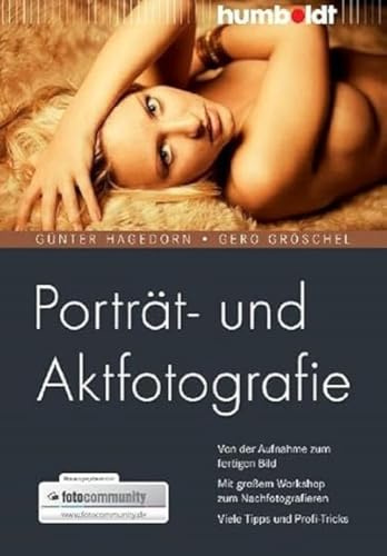 Porträt- und Aktfotografie: Von der Aufnahme zum fertigen Bild. Mit großem Workshop zum Nachfotografieren. Viele Tipps und Profi-Tricks (humboldt - Freizeit & Hobby)